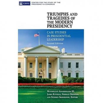 Triumphs and Tragedies of the Modern Presidency: Case Studies in Presidential Leadership by Maxmillian Angerholzer - Comprehensive Analysis of Presidential Leadership