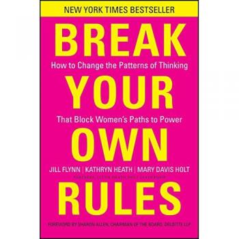 Break Your Own Rules: How to Change the Patterns of Thinking that Block Women's Paths to Power