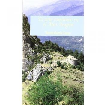 El arte románico en el Alto Aragón - Manuel Garcia Guatas