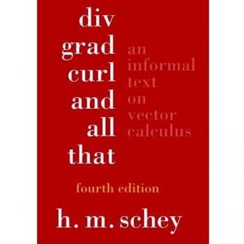 Div, Grad, Curl, and All That: An Informal Text on Vector Calculus