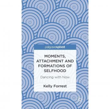 Moments, Attachment and Formations of Selfhood: Dancing with Now