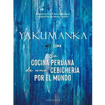 YAKUMANKA. La cocina peruana de una cebichería por el mundo