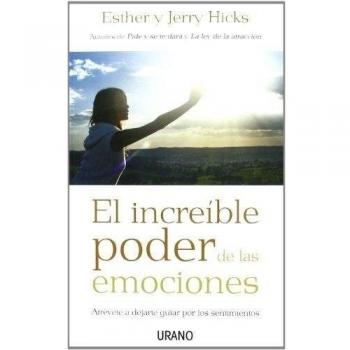El increíble poder de las emociones: Atrévete a dejarte guiar por los sentimientos