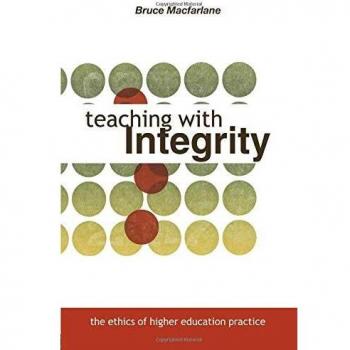 Teaching with Integrity: The Ethics of Higher Education Practice