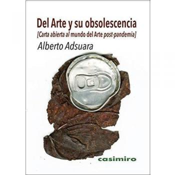 Del arte y su obsolescencia: Carta abierta al mundo del arte post-pandemia (Tapa blanda)