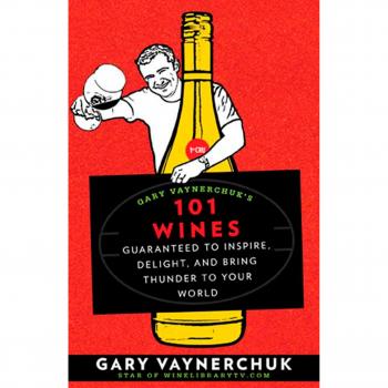 Gary Vaynerchuk's 101 Wines: Guaranteed to Inspire, Delight, and Bring Thunder to Your World