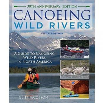 Canoeing Wild Rivers: The 30th Anniversary Guide to Expedition Canoeing in North America
