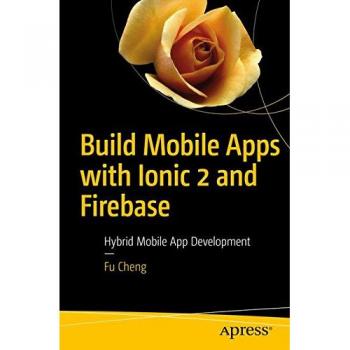 Build Mobile Apps with Ionic 2 and Firebase: Hybrid Mobile App Development