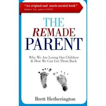 The ReMade Parent: Why We Are Losing Our Children & How We Can Get Them Back