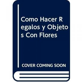 Como Hacer Regalos Y Objetos Con Flores