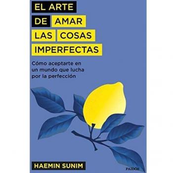 El arte de amar las cosas imperfectas: Cómo aceptarte en un mundo que lucha por la perfección