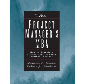 Project Manager's MBA: Transforming Project Decisions into Business Success