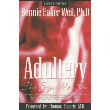 Adultery: The Forgivable Sin - Second Edition by Ph.D. Bonnie Eaker Weil (English Edition)