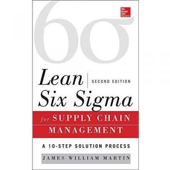 Lean Six Sigma for Supply Chain Management, Second Edition: The 10-Step Solution Process