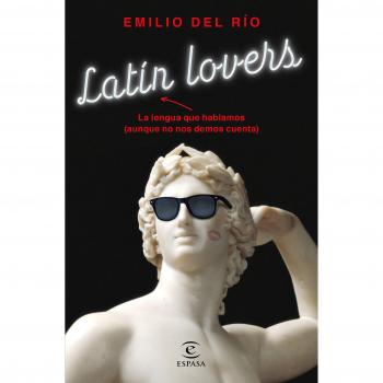 Latín lovers: La lengua que hablamos - Río, Emilio del