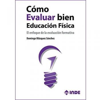 Cómo evaluar bien en Educación Física: El enfoque de la evaluación formativa - Domingo Blazquez Sanchez
