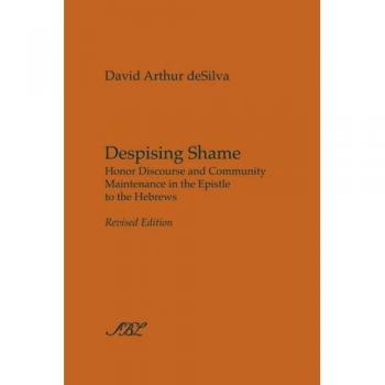 Despising Shame: A Study on Honor and Community in the Epistle to the Hebrews by David Arthur Desilva