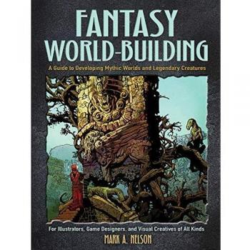 Creative World Building and Creature Design: A Guide for Illustrators, Game Designers, and Visual Creatives of All Types: A Guide for Illustrators, ... of All Types