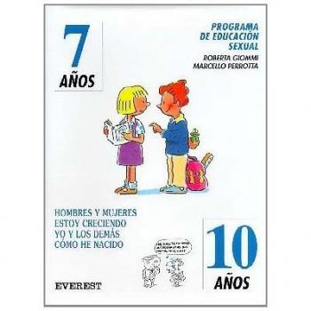 Programa de Educación Sexual 7 años - 10 años: Hombres y mujeres estoy creciendo yo y los demás cómo he nacido