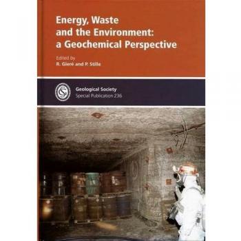 Energy,Waste & the Environment: a Geochemical Perspective: No. 236: Special Publication