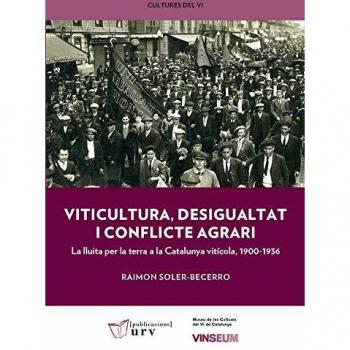 Viticultura, desigualtat i conflicte agrari: La lluita per la terra a la Catalunya vitícola, 1900-1936 - SOLER-BECERRO, RAIMON