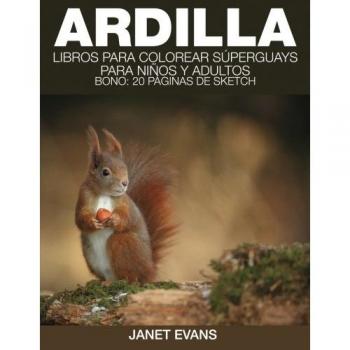 Libro para Colorear Súperguay de Ardilla por Janet Evans (Incluye 20 Páginas de Sketch)