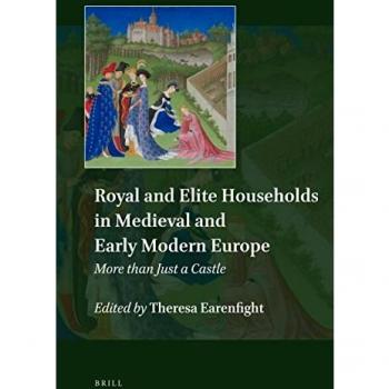 Royal and Elite Households in Medieval and Early Modern Europe: More Than Just a Castle: 6