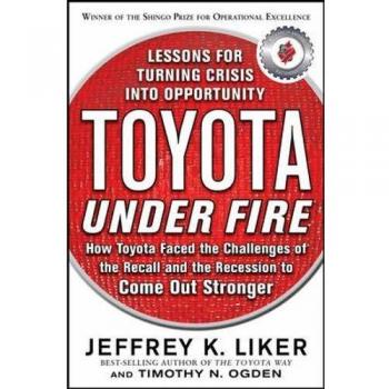 Toyota Under Fire: Lessons for Turning Crisis into Opportunity