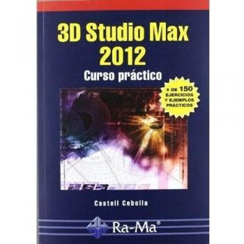 3D Studio Max 2012. Curso Práctico