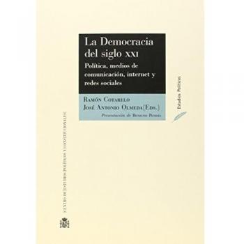 La democracia del siglo XXI: política, medios de comunicación, Internet y redes sociales