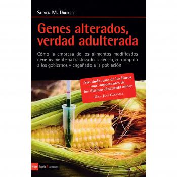 Genes alterados, verdad adulterada: Como la empresa de los alimentos modificados geneticamente ha trastocado la ciencia, corrompido a los gobiernos y engañado a la poblacion - Drunker, Steven M.