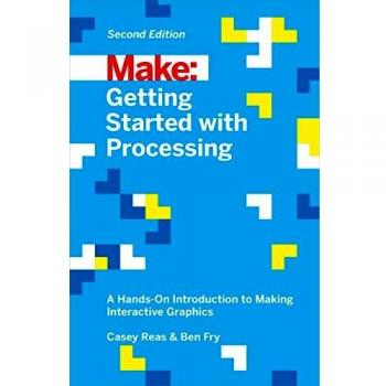 Make: Getting Started with Processing: A Hands-On Introduction to Making Interactive Graphics