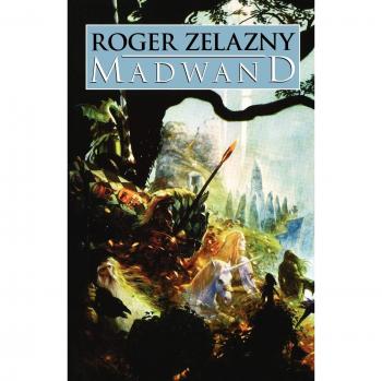 Madwand: A Fantasy Novel of Magic and Adventure by Roger Zelazny
