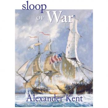 Alexander Kent's Sloop of War: Nautical Historical Fiction Adventure