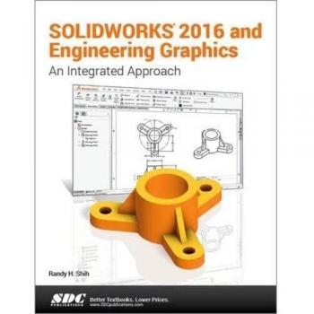 SOLIDWORKS 2016 and Engineering Graphics: An Integrated Approach
