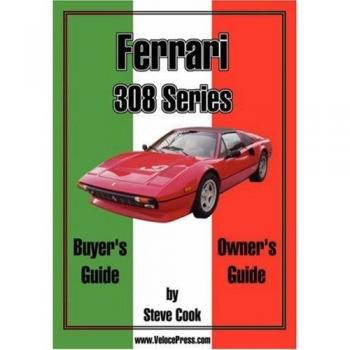 Ferrari 308 Series Comprehensive Buyer's and Owner's Guide by Steve Cook