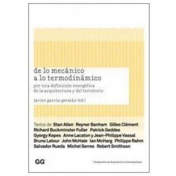 De lo mecánico a lo termodinámico: Por una definición energética de la arquitectura y del territorio - Stan allen; reyner banham; richard buckminster fuller; gilles clément; patrick geddes; gyorgy kepes; anne lacaton; bruno latour; john mchale; ian m