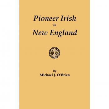 Pioneer Irish in New England: A Historical Account by Michael J. O'Brien