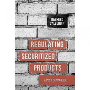 Regulating Securitized Products: A Post Crisis Guide