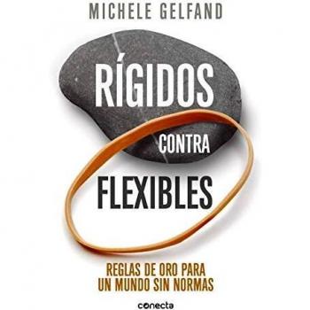 Rígidos contra flexibles: Reglas de oro para un mundo sin normas