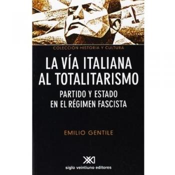 La Vía Italiana Al Totalitarismo. Partido Y Etado En E Régimen Fascista: Partido y estado en el régimen fascista