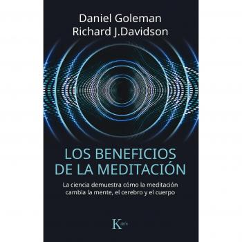 Los beneficios de la meditación: La ciencia demuestra cómo la meditación cambia la mente, el cerebro y el cuerpo - Goleman, Daniel / Davidson, Richard J.
