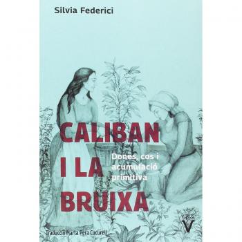 Caliban i la bruixa: Dones, cos i acumulació primitiva - FEDERICI, SILVIA