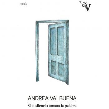 Si el Silencio Tomara la Palabra, Edición 1, Colección Valparaíso Poesía: Edición ampliada - Andrea Valbuena Rodríguez
