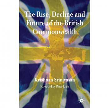 The Rise, Decline and Future of the British Commonwealth