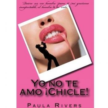Yo no te amo Chicle!