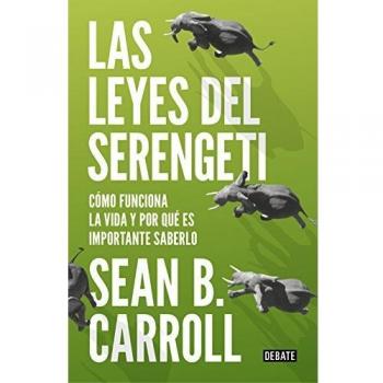 Las leyes del Serengeti: Cómo funciona la vida y por qué es importante saberlo - Sean B. Carroll