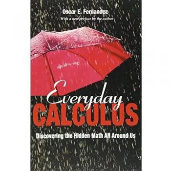 Everyday Calculus: Unveiling the Hidden Mathematics in Daily Life by Oscar E. Fernandez