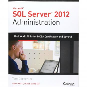 Microsoft SQL Server 2012 Administration RealWorld Skills for MCSA Certification and 70463