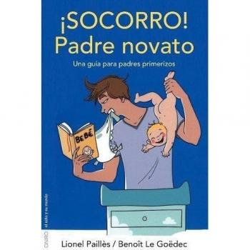 ¡Socorro! Padre novato: Una guía para padres primerizos